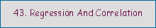 43. Regression and Correlation
